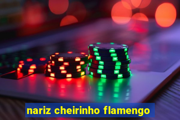 nariz cheirinho flamengo